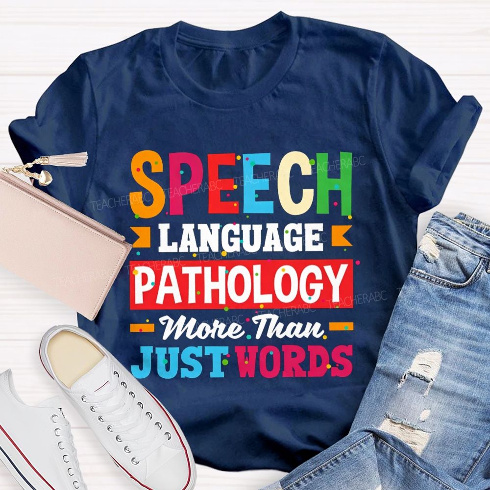 Speech Language Pathology More Than Just Words Teacher T-shirt