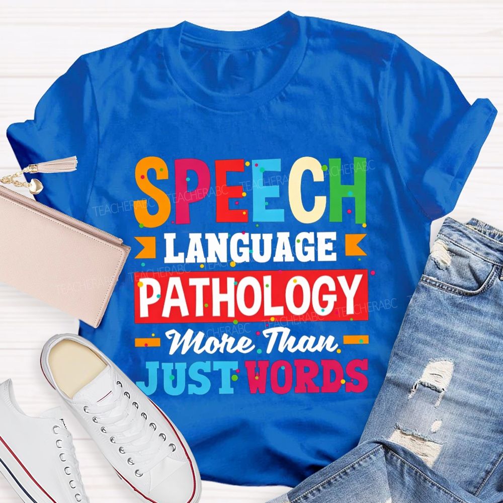 Speech Language Pathology More Than Just Words Teacher T-shirt