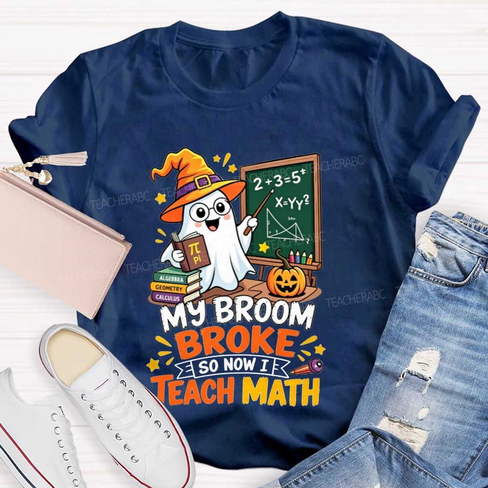 My Broom Broke So Now Teach Math Halloween Teacher T-shirt