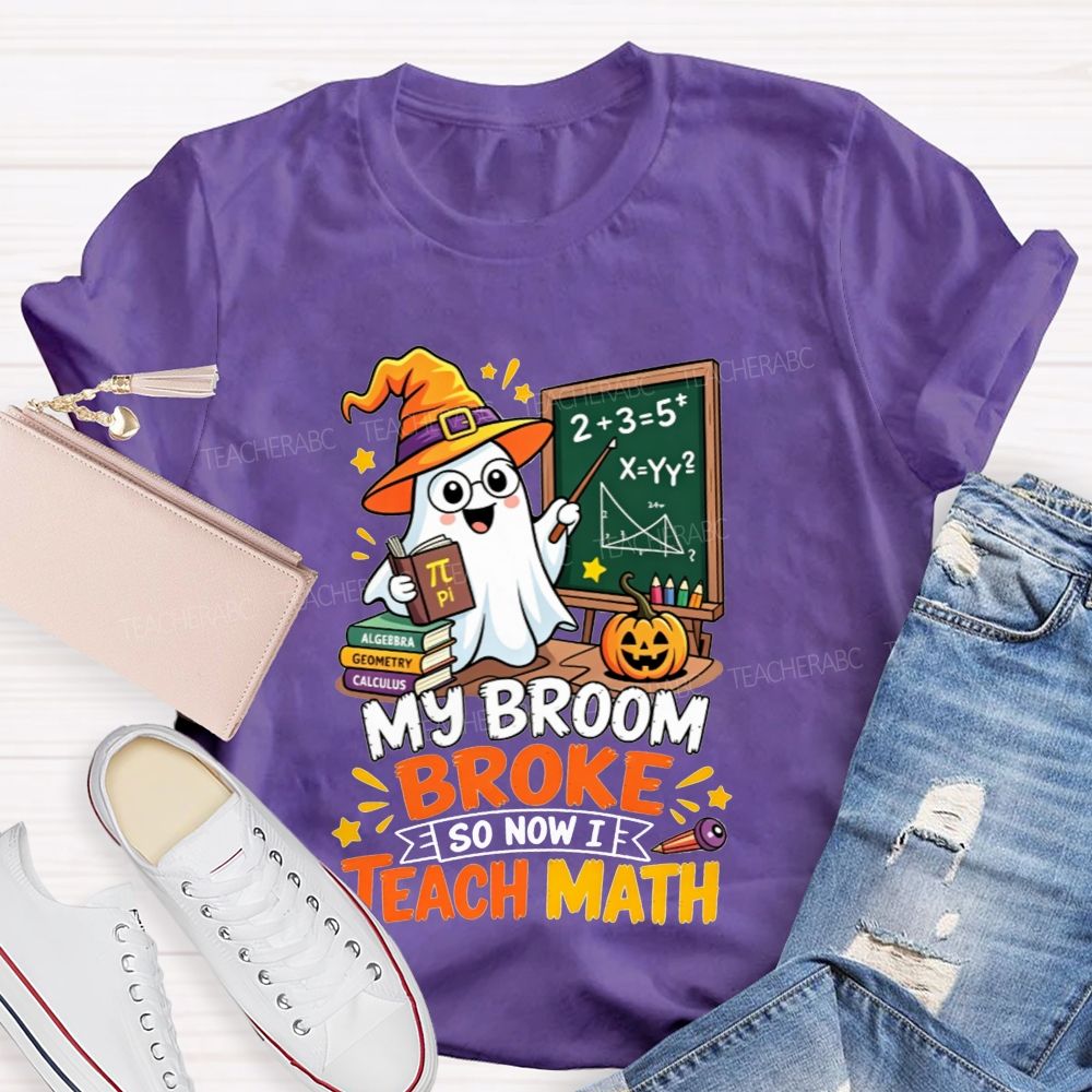 My Broom Broke So Now Teach Math Halloween Teacher T-shirt