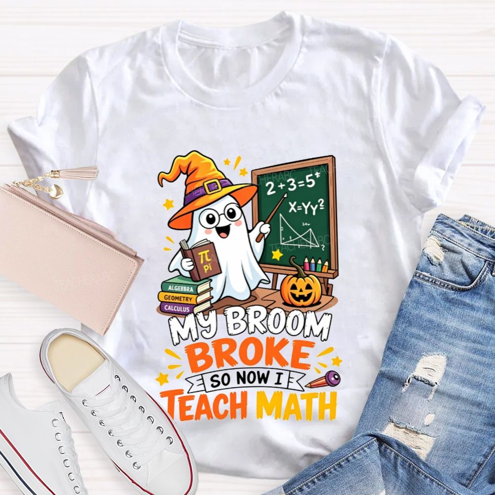 My Broom Broke So Now Teach Math Halloween Teacher T-shirt