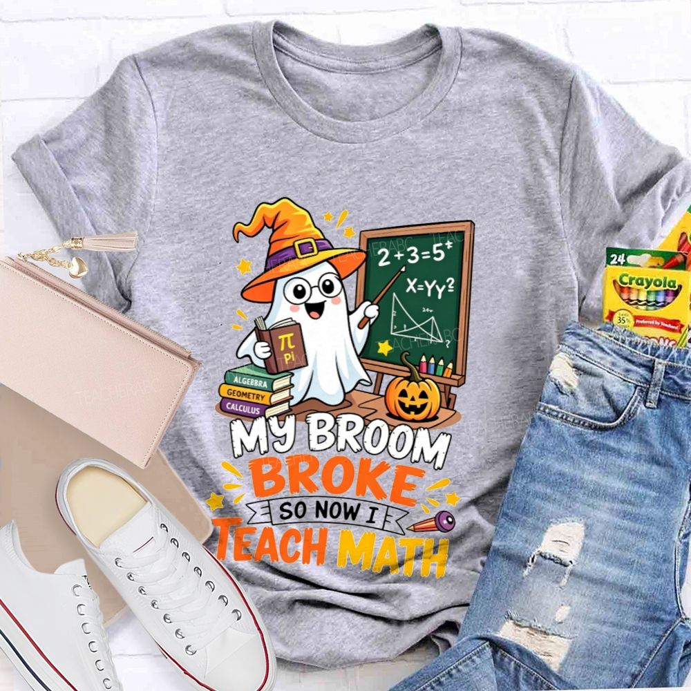 My Broom Broke So Now Teach Math Halloween Teacher T-shirt