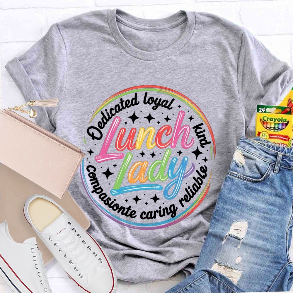 Lunch Lady Dedicated Loyal Kind Reliable Caring Compassionate T-shirt