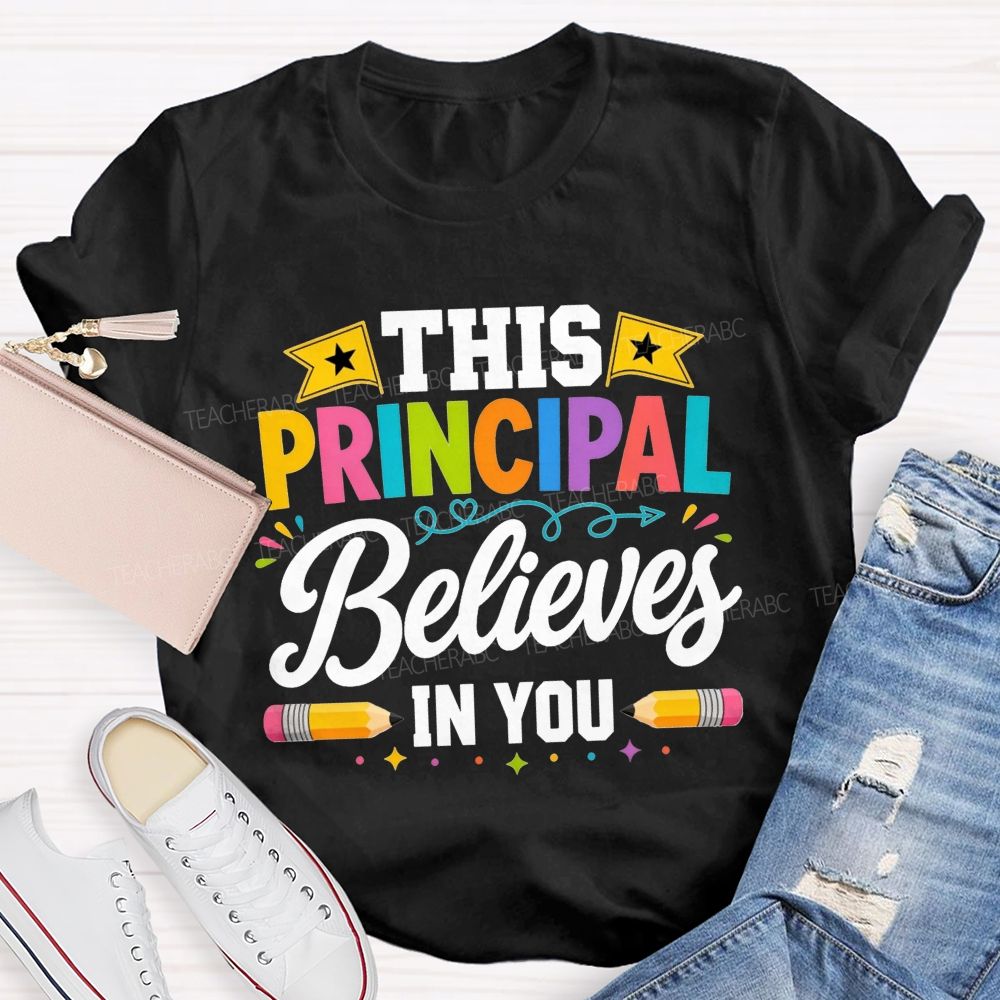 This Principal Believes In You Colorful Teacher T-shirt