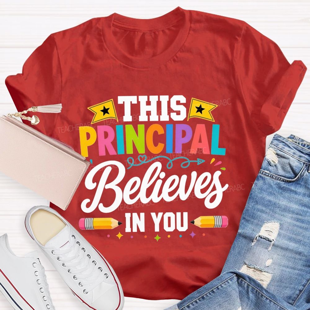 This Principal Believes In You Colorful Teacher T-shirt