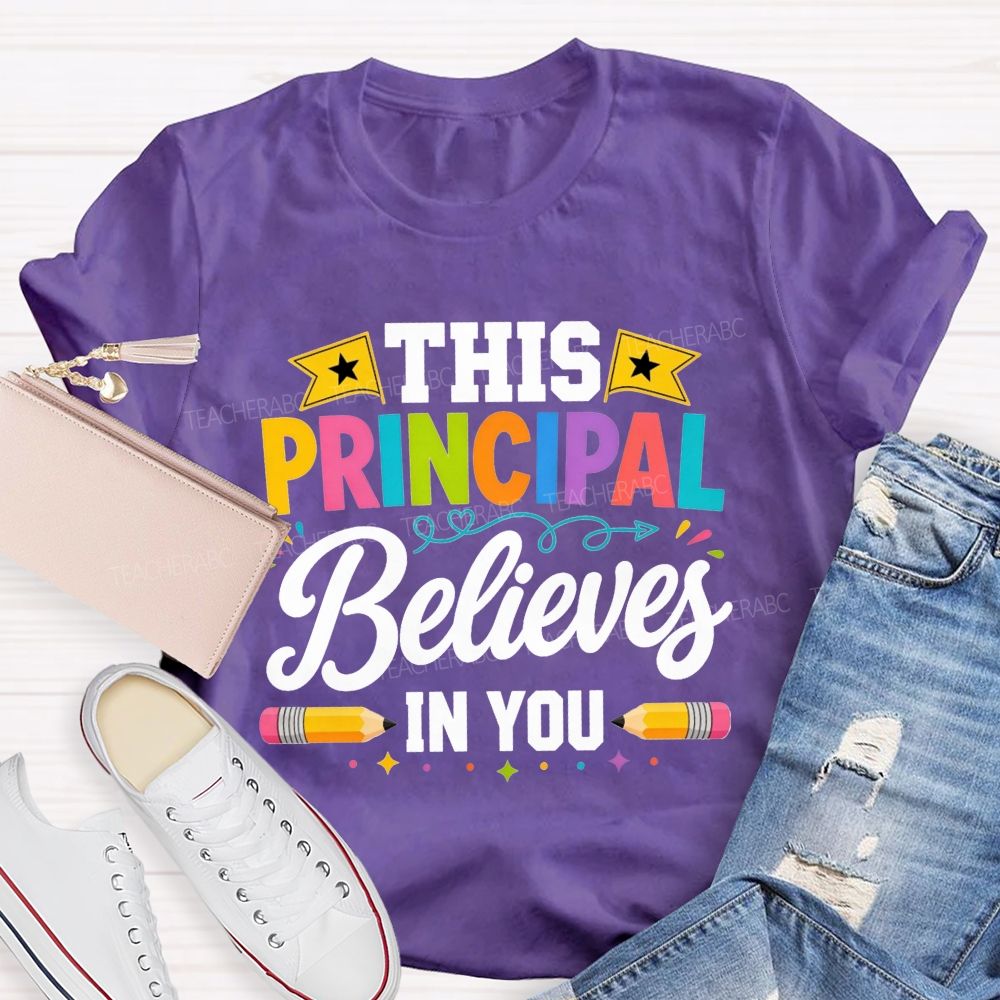 This Principal Believes In You Colorful Teacher T-shirt