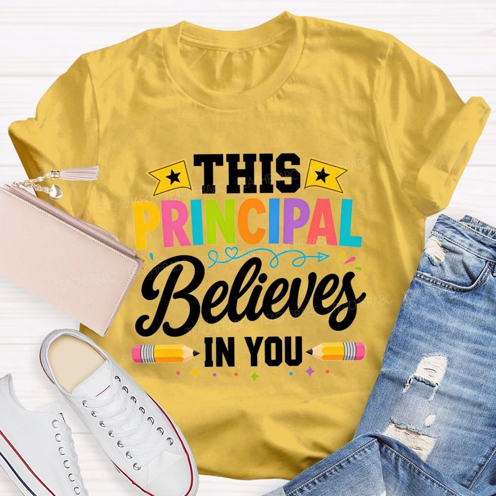 This Principal Believes In You Colorful Teacher T-shirt