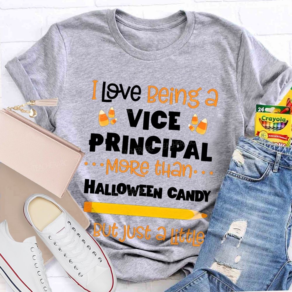 I Love Being A Vice Principal More Than Halloween Candy But Just A Little Teacher T-shirt