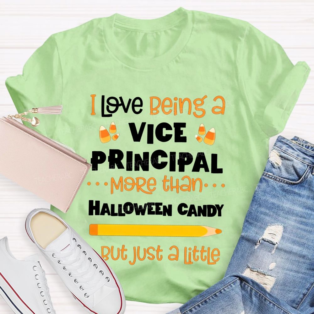 I Love Being A Vice Principal More Than Halloween Candy But Just A Little Teacher T-shirt