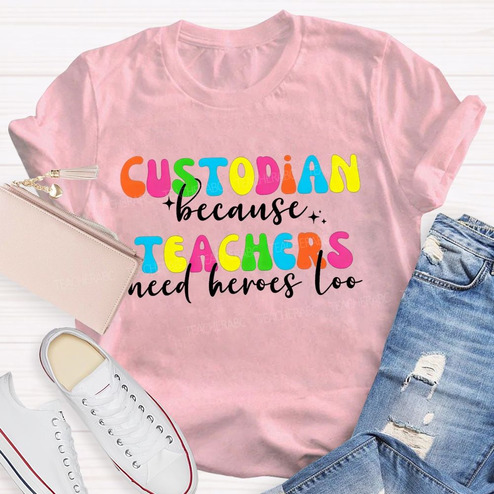 Custodian Because Teachers Need Heroes Too Bright Colorful T-shirt
