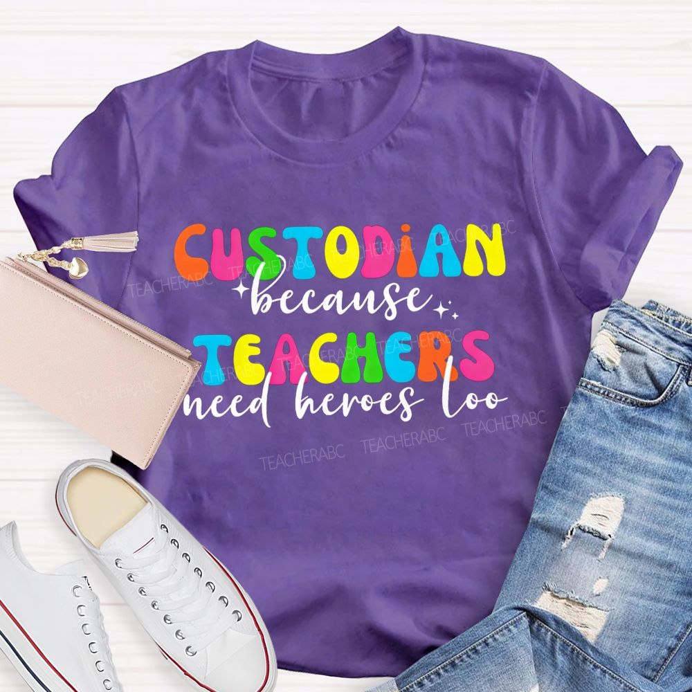 Custodian Because Teachers Need Heroes Too Bright Colorful T-shirt