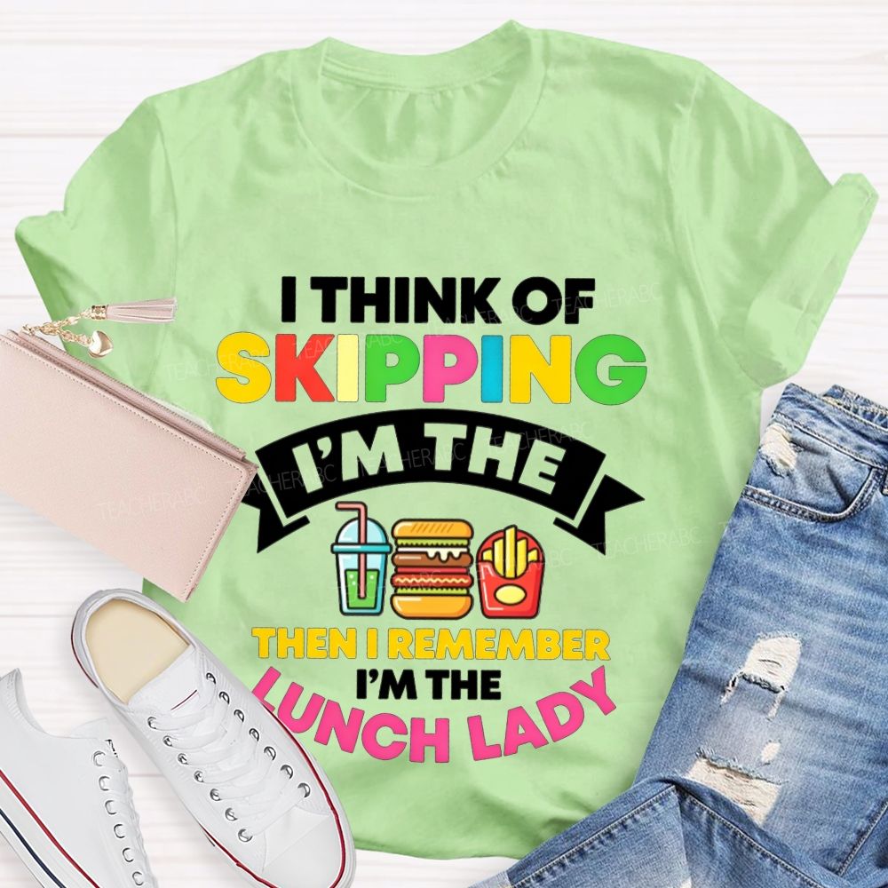 I Think Of Skipping I'M The Lunch Lady T-shirt