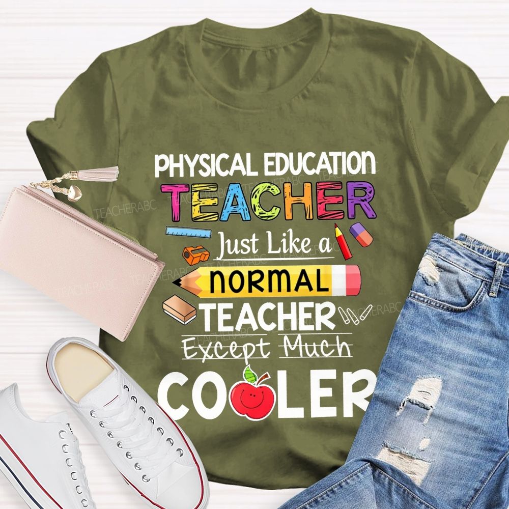 Physical Education Teacher Just Like A Normal Teacher Except Much Cooler Teacher T-shirt