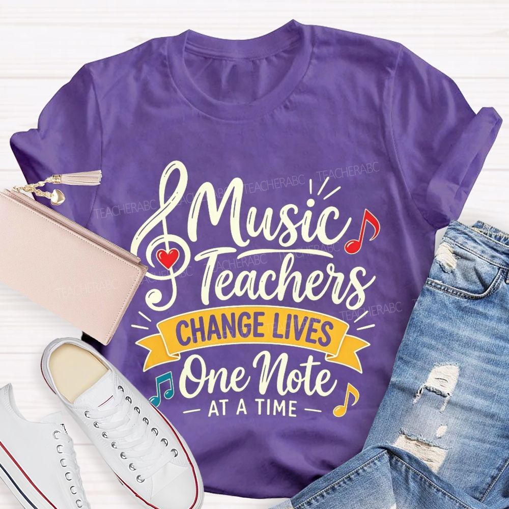 Music Teachers Change Lives One Note At A Time T-shirt