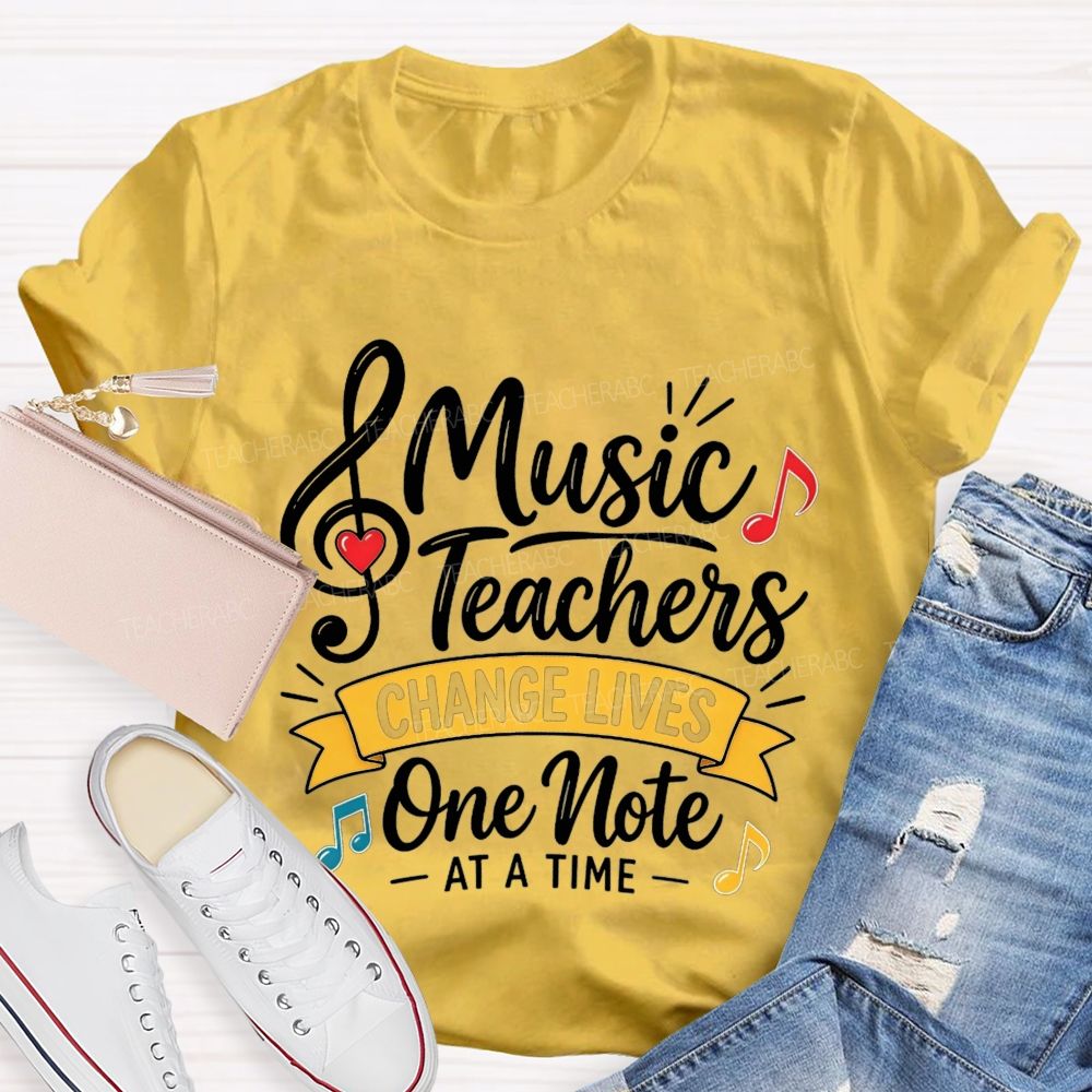 Music Teachers Change Lives One Note At A Time T-shirt