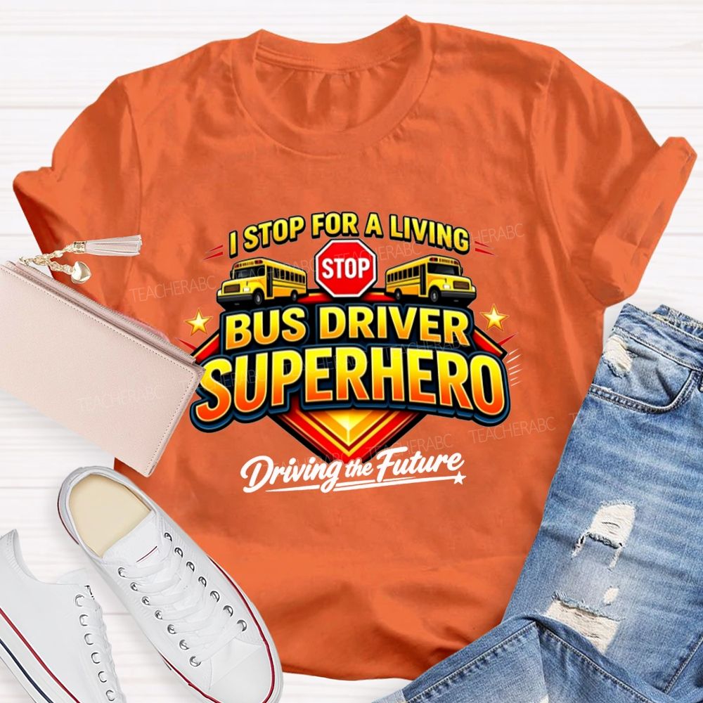 Bus Driver Superhero Stop For A Living T-shirt