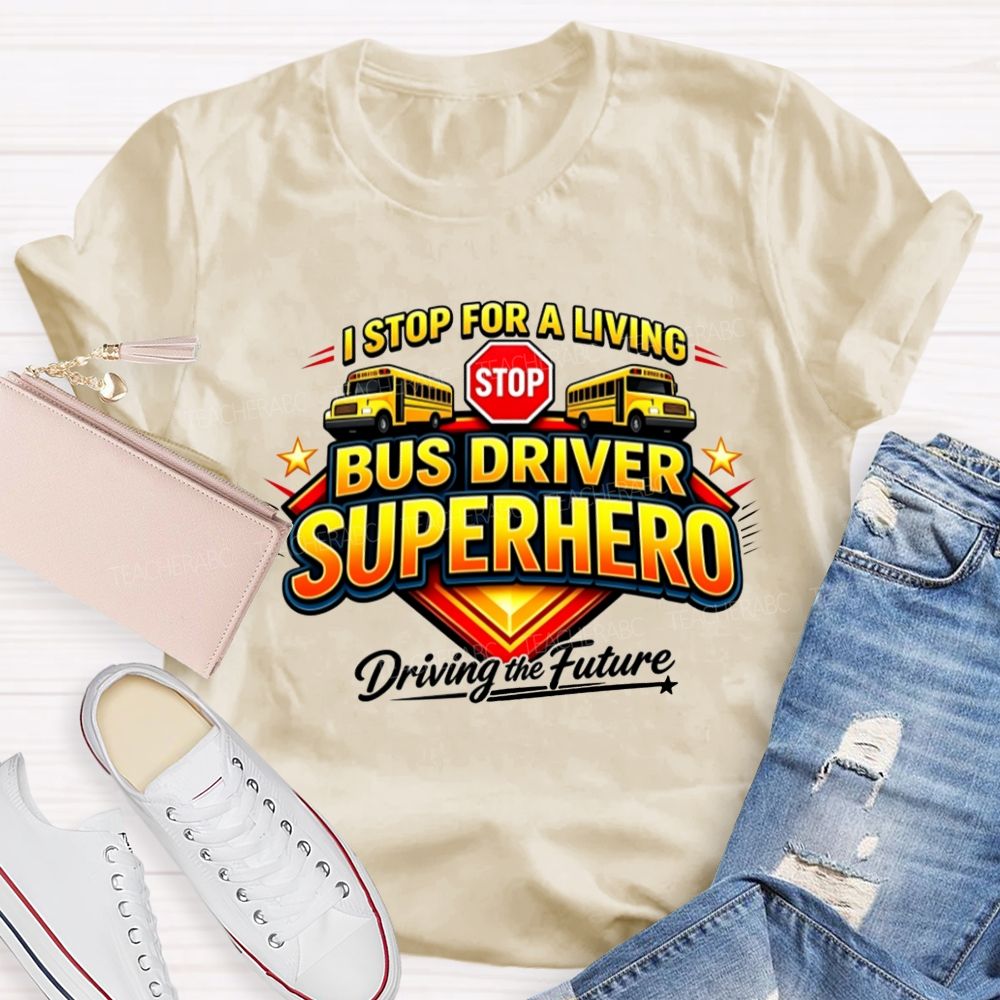 Bus Driver Superhero Stop For A Living T-shirt