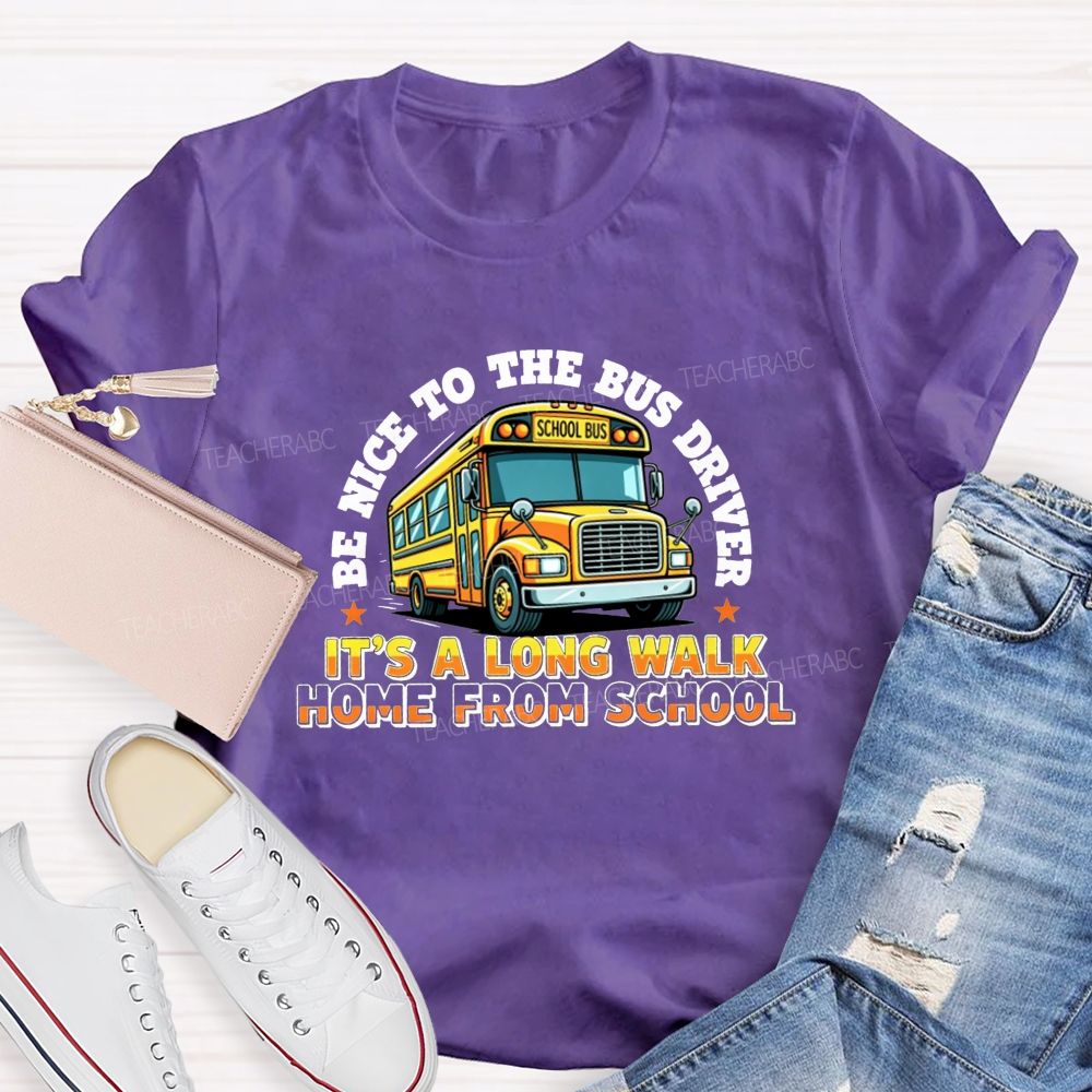 Be Nice To The Bus Driver School Bus T-shirt