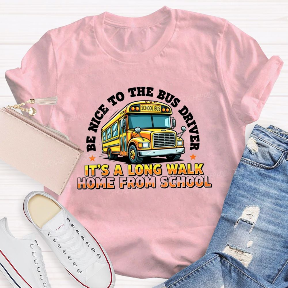 Be Nice To The Bus Driver School Bus T-shirt