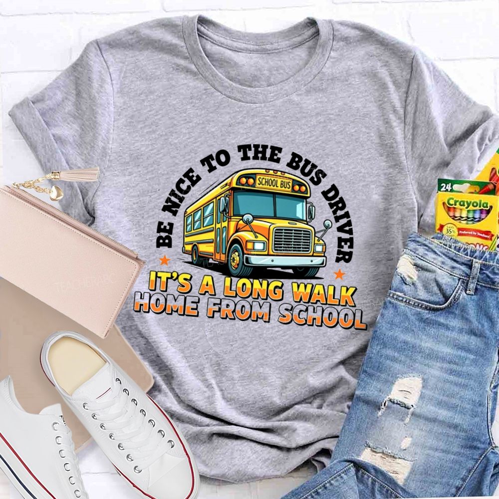 Be Nice To The Bus Driver School Bus T-shirt