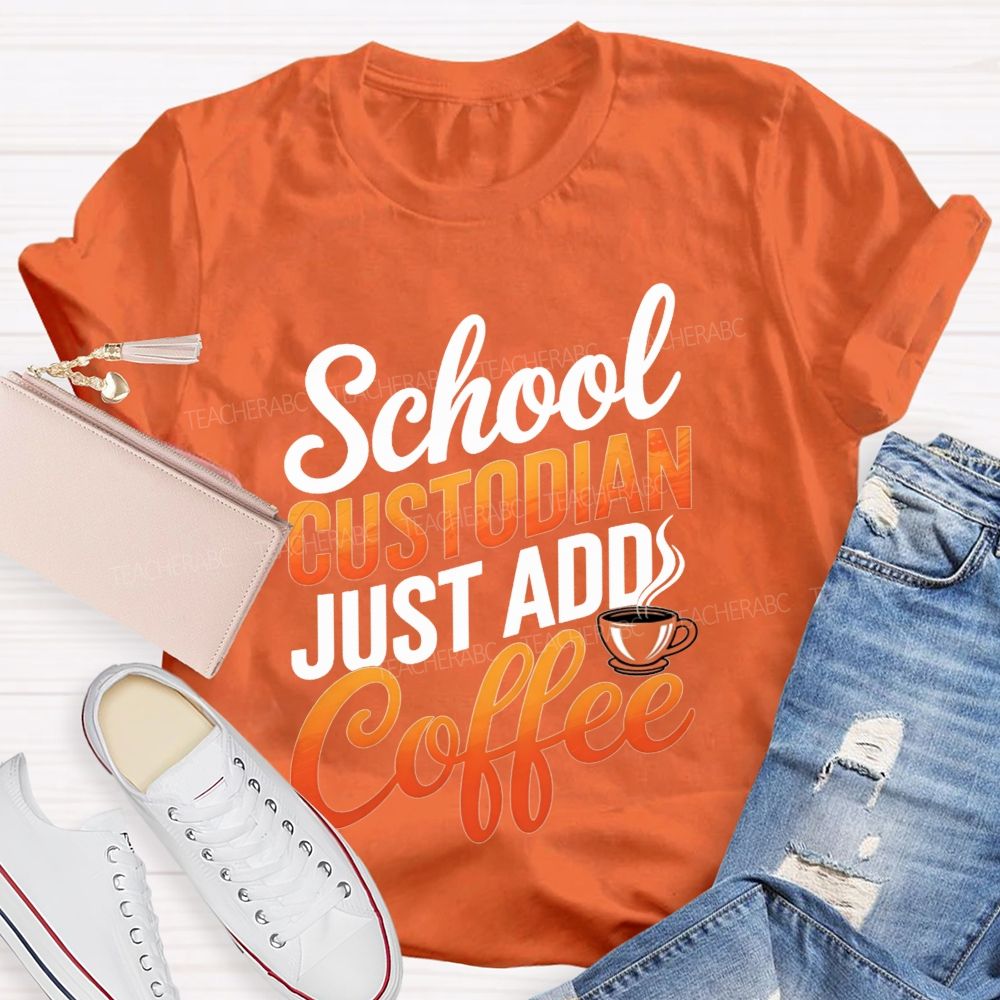 School Custodian Just Add Coffee T-shirt