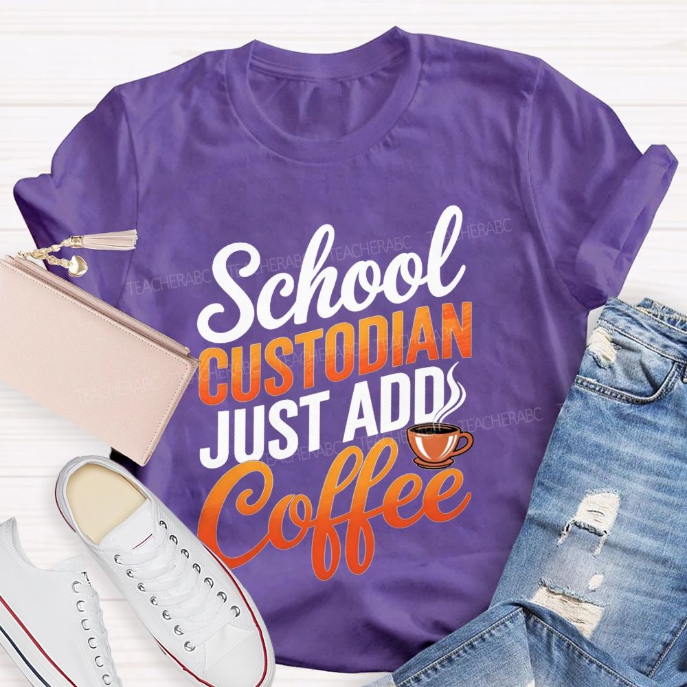 School Custodian Just Add Coffee T-shirt