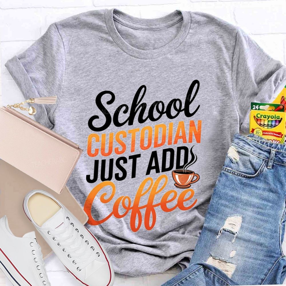 School Custodian Just Add Coffee T-shirt