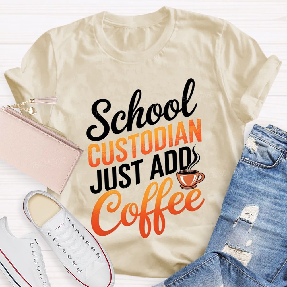 School Custodian Just Add Coffee T-shirt