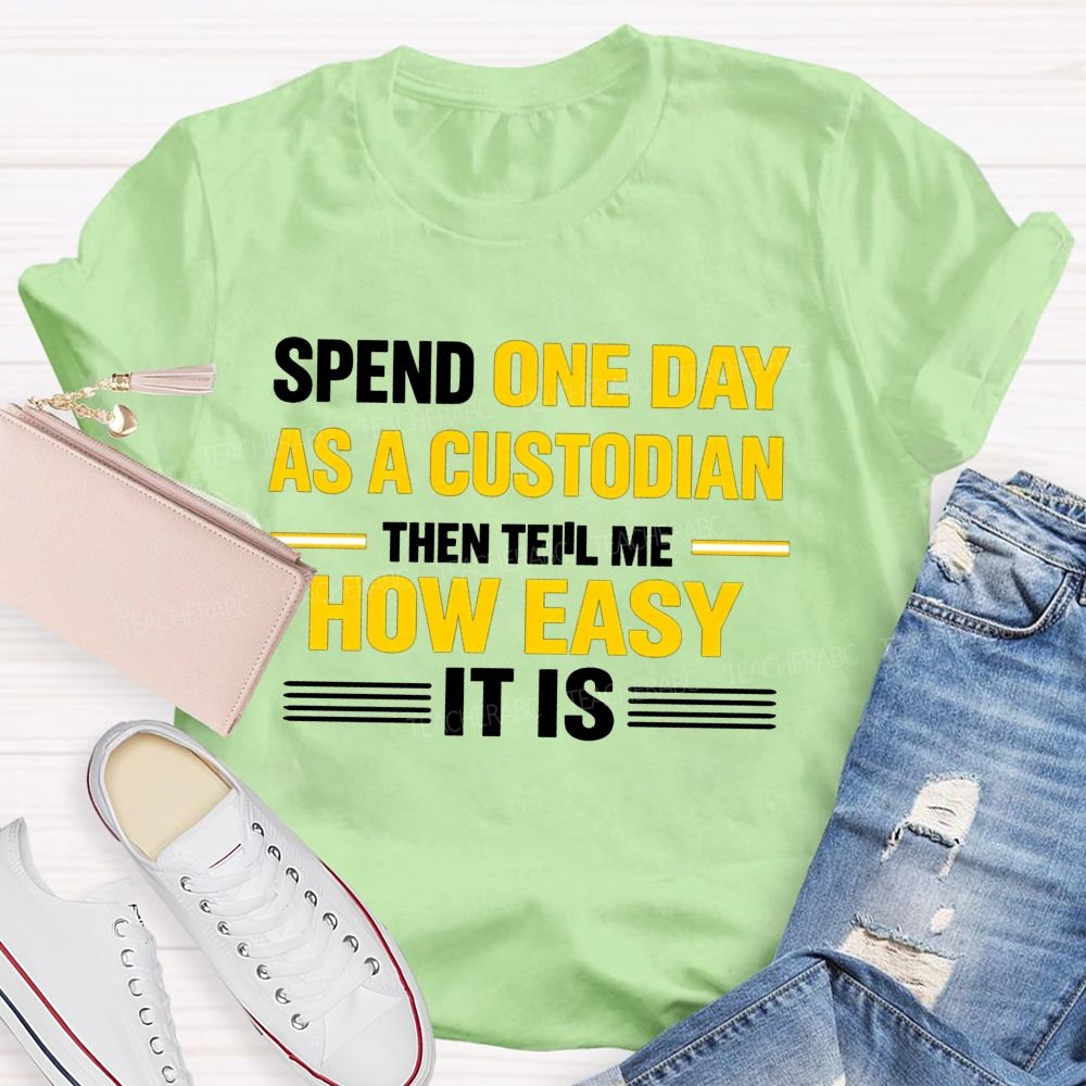 Spend One Day As A Custodian Then Tell Me How Easy It Is T-shirt