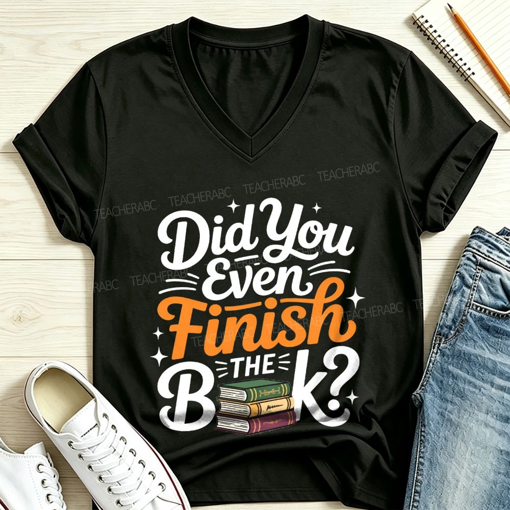 Did You Even Finish The Book V Neck T-shirt