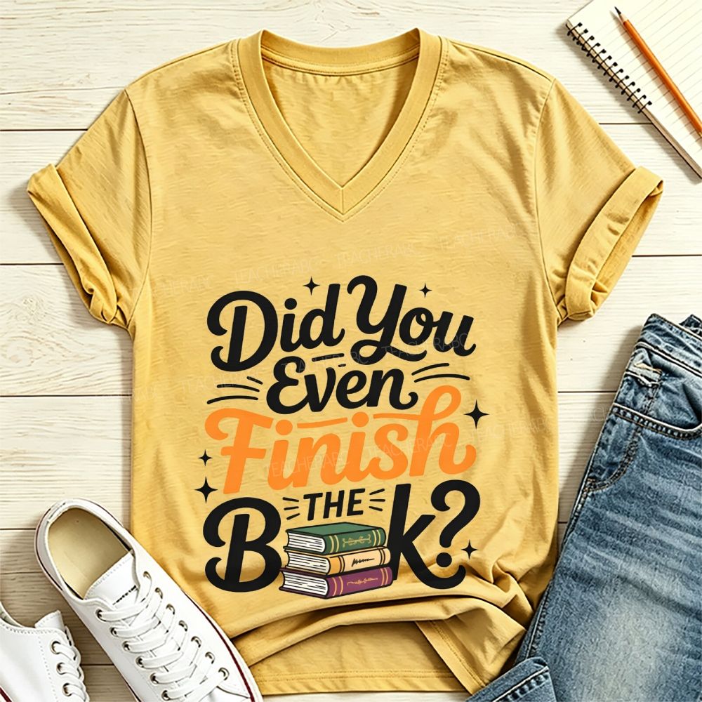Did You Even Finish The Book V Neck T-shirt