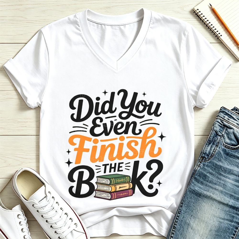Did You Even Finish The Book V Neck T-shirt
