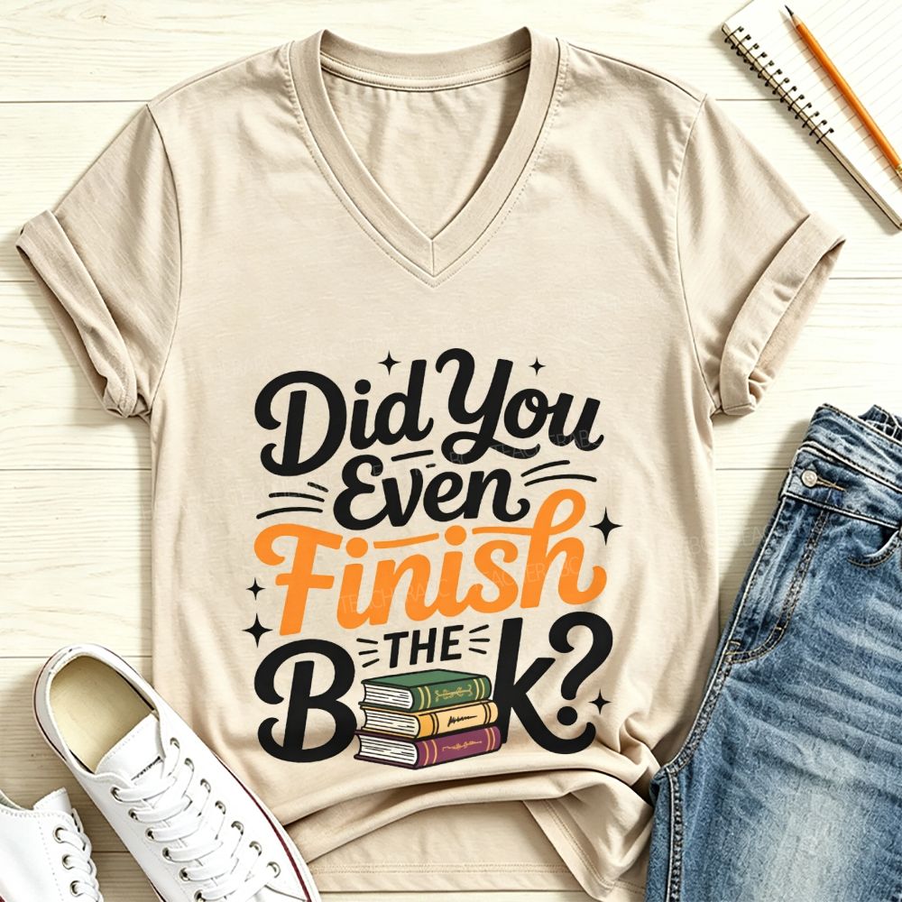 Did You Even Finish The Book V Neck T-shirt