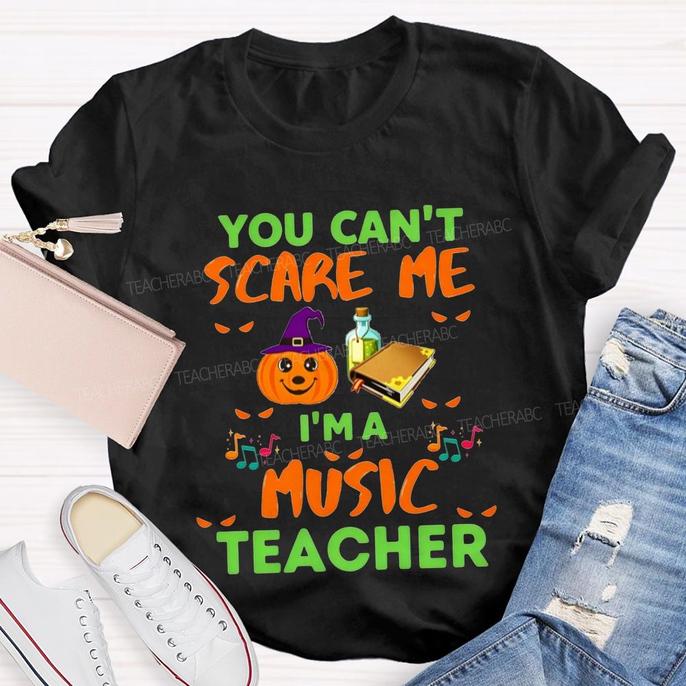 You Can't Scare Me I'm A Music Teacher Halloween Pumpkin Witch Teacher T-shirt