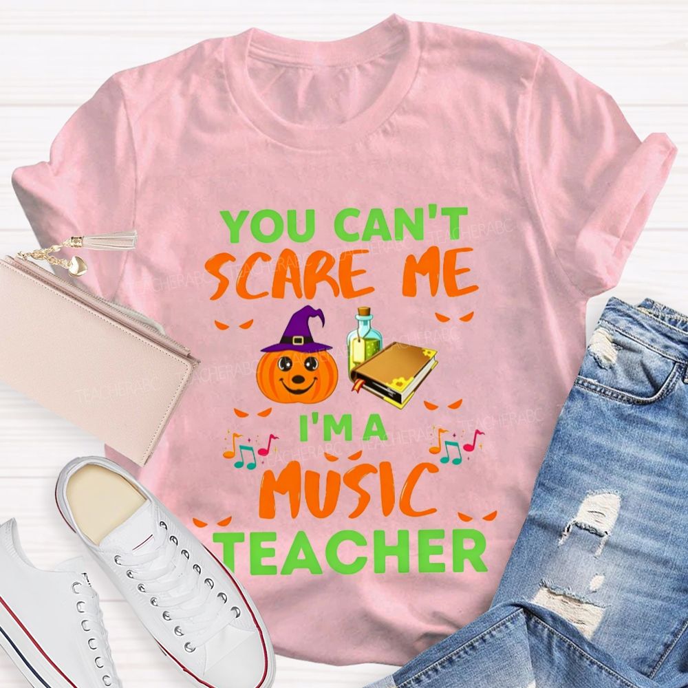 You Can't Scare Me I'm A Music Teacher Halloween Pumpkin Witch Teacher T-shirt
