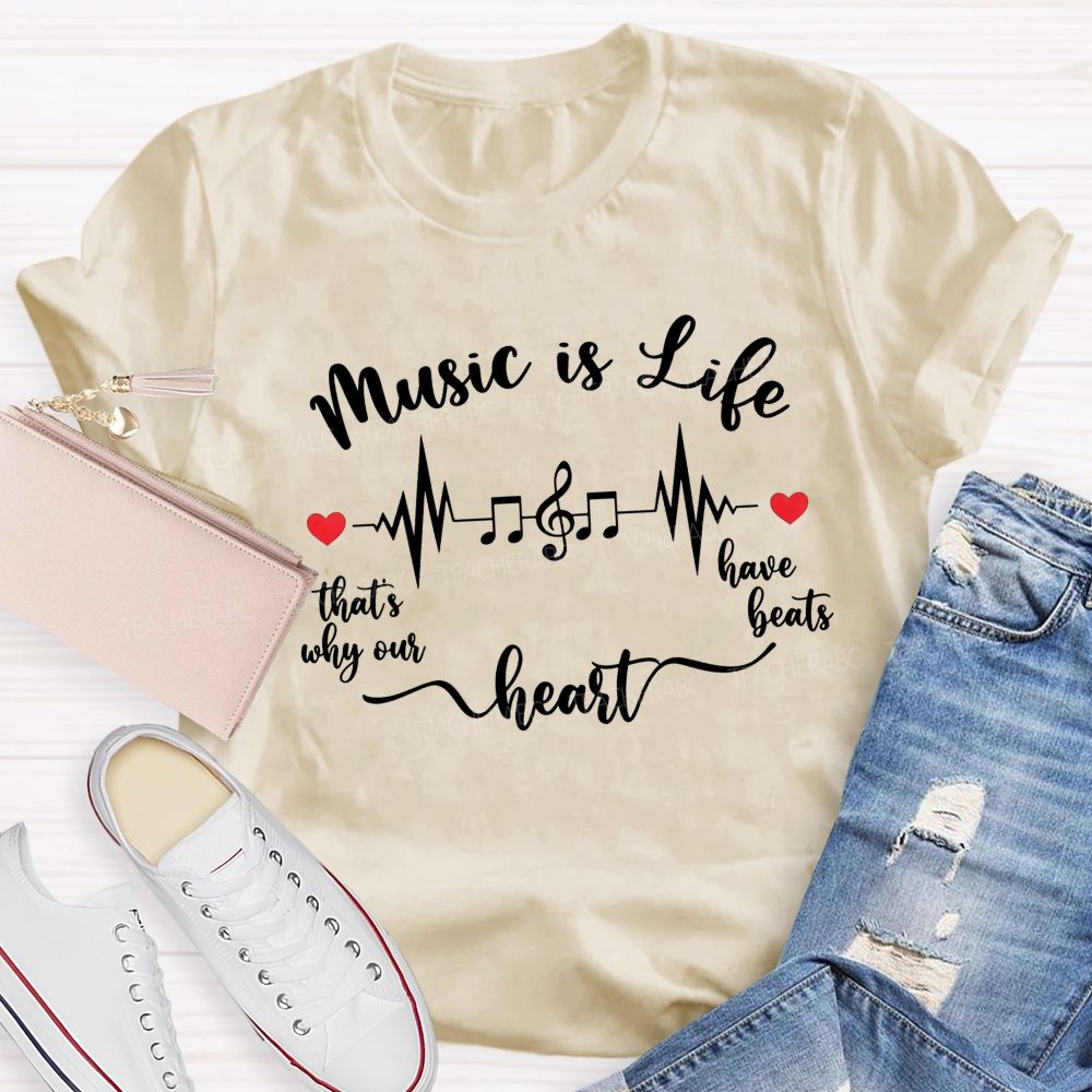 Music Is Life That's Why Our Heart Have Beats Music Note Heartbeat Teacher T-shirt
