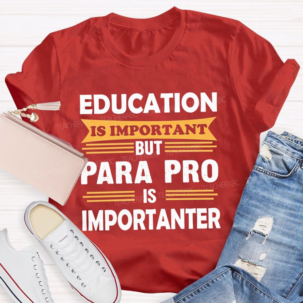 Education Is Important But Para Pro Is Importanter Paraprofessional Teacher T-shirt