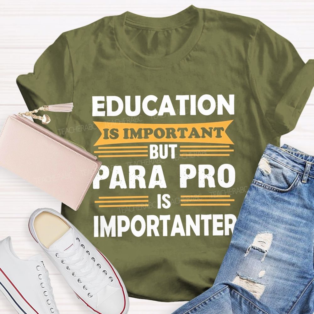 Education Is Important But Para Pro Is Importanter Paraprofessional Teacher T-shirt