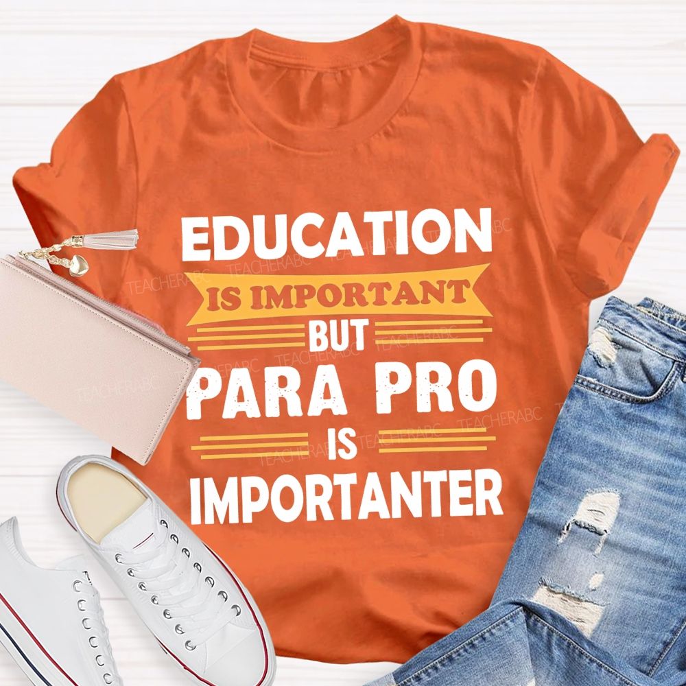 Education Is Important But Para Pro Is Importanter Paraprofessional Teacher T-shirt