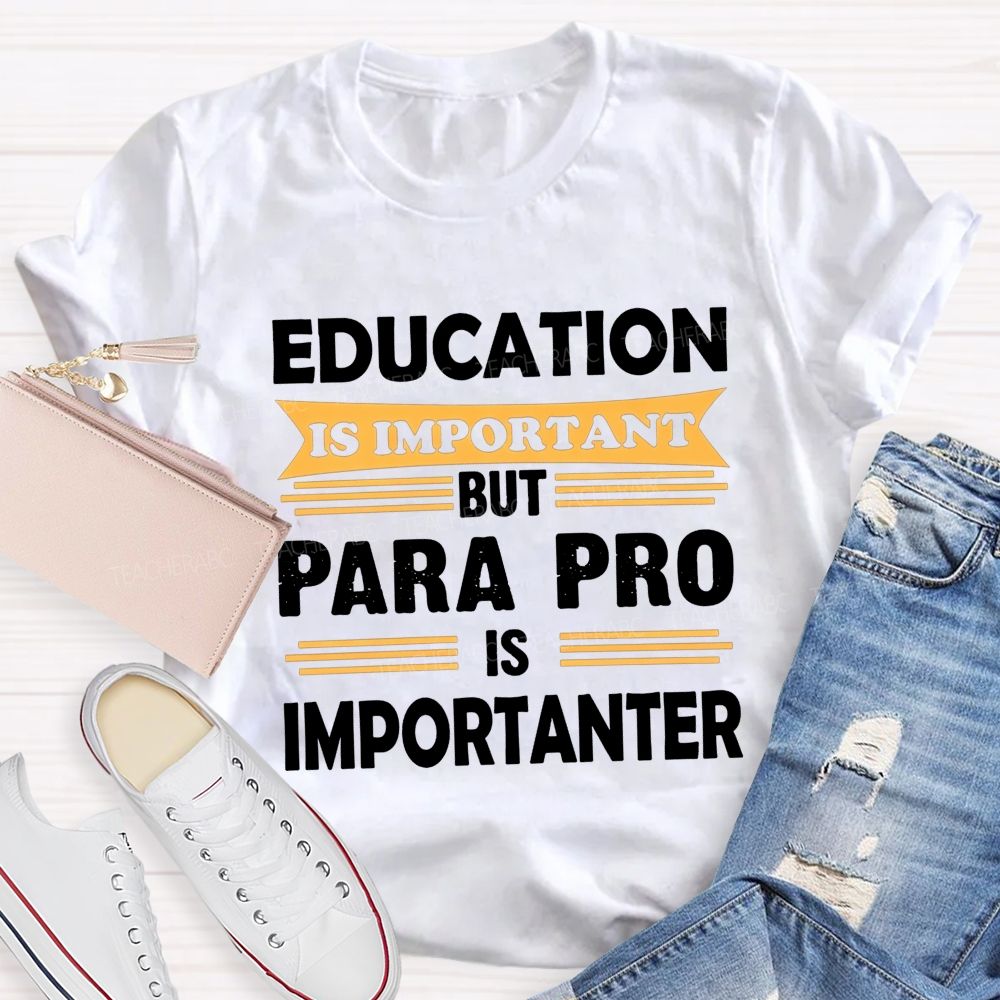 Education Is Important But Para Pro Is Importanter Paraprofessional Teacher T-shirt