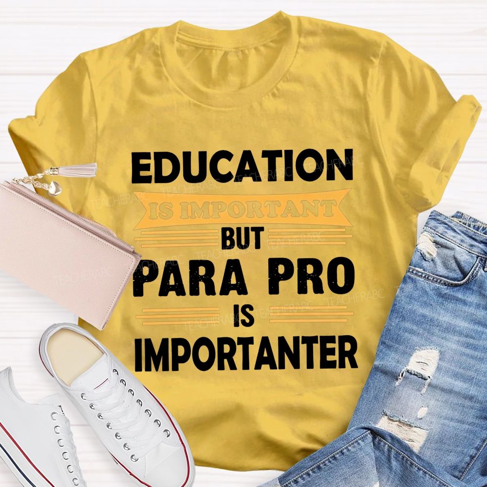 Education Is Important But Para Pro Is Importanter Paraprofessional Teacher T-shirt