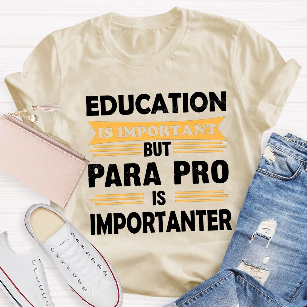 Education Is Important But Para Pro Is Importanter Paraprofessional Teacher T-shirt