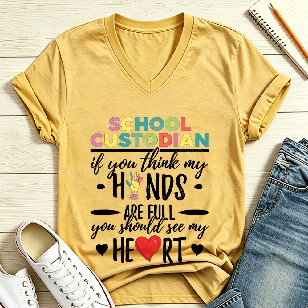 School Custodian If You Think My Hands Are Full You Should See My Heart V Neck T-shirt