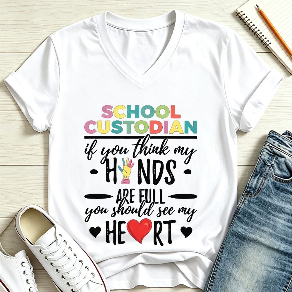 School Custodian If You Think My Hands Are Full You Should See My Heart V Neck T-shirt
