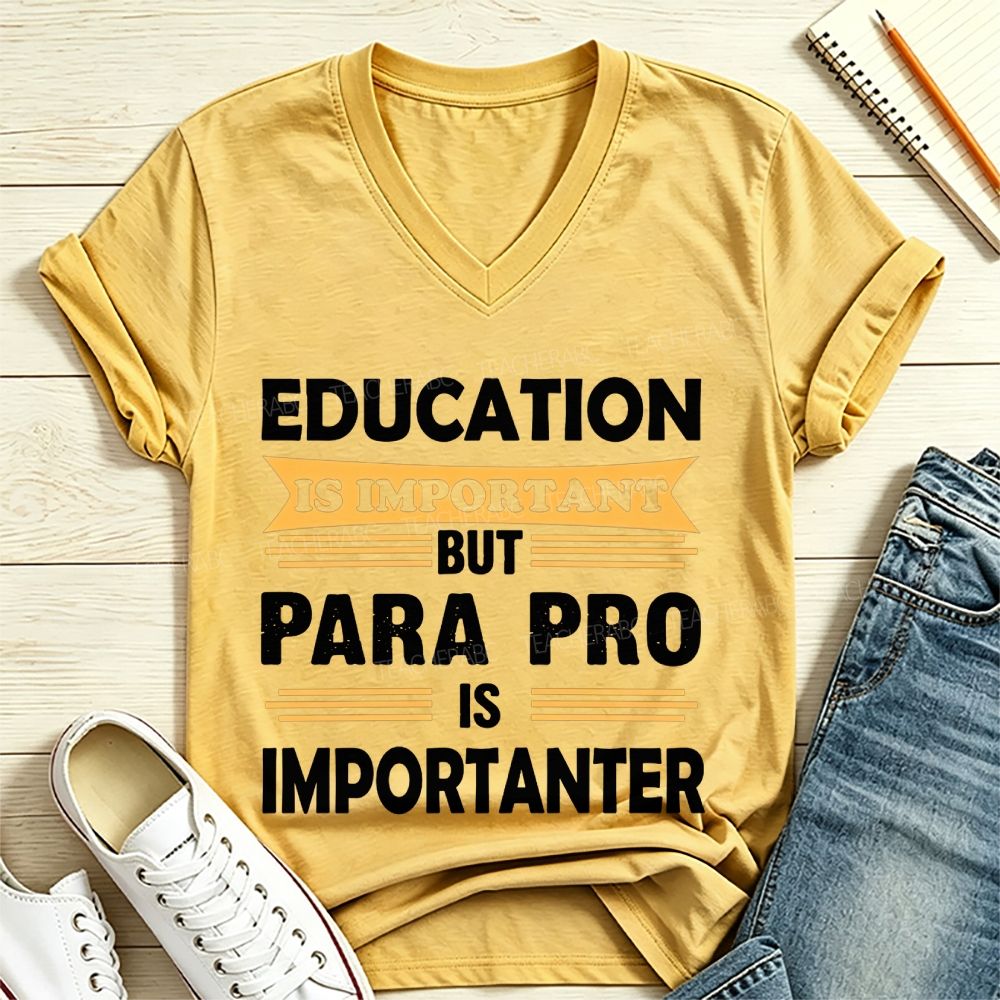 Education Is Important But Para Pro Is Importanter Paraprofessional V Neck T-shirt