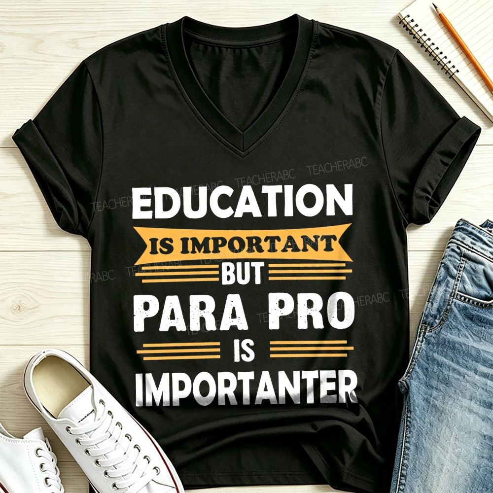 Education Is Important But Para Pro Is Importanter Paraprofessional V Neck T-shirt