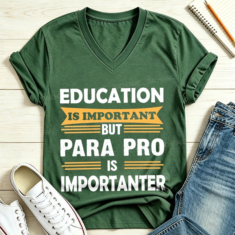 Education Is Important But Para Pro Is Importanter Paraprofessional V Neck T-shirt