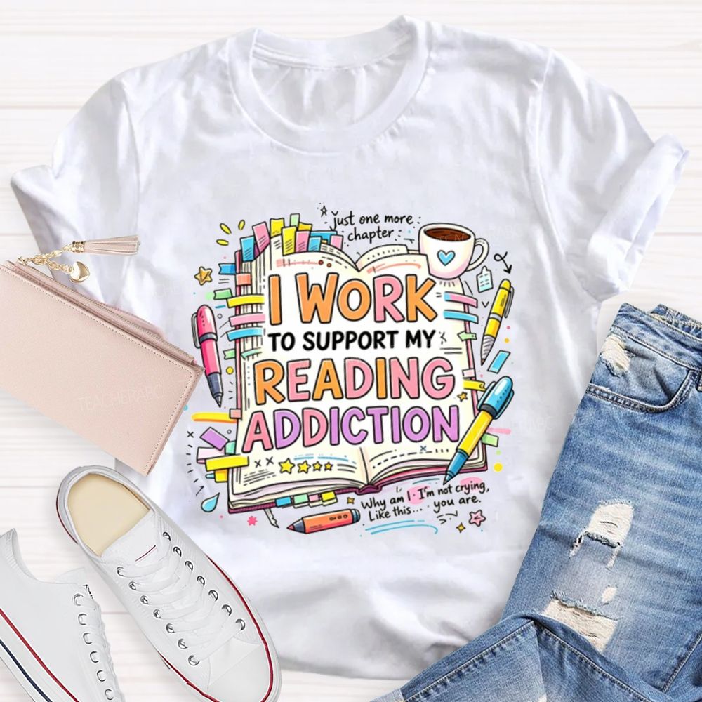 I Work To Support My Reading Addiction Book Lover Bookstack Coffee T-shirt
