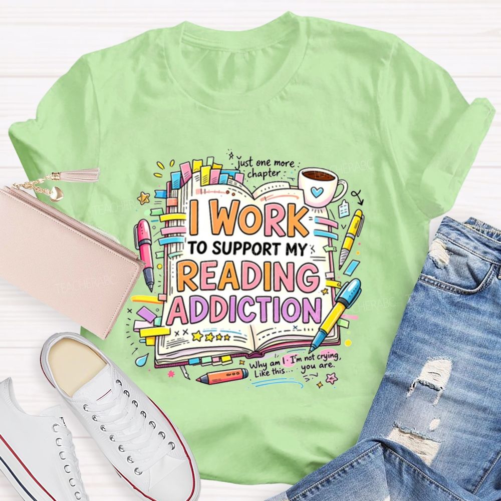 I Work To Support My Reading Addiction Book Lover Bookstack Coffee T-shirt