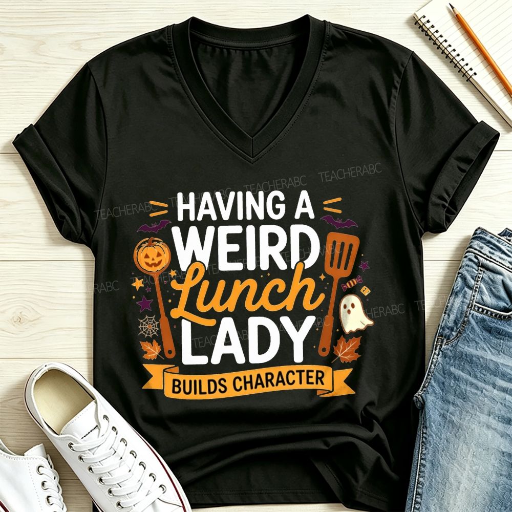Having A Weird Lunch Lady Builds Character Halloween V Neck T-shirt